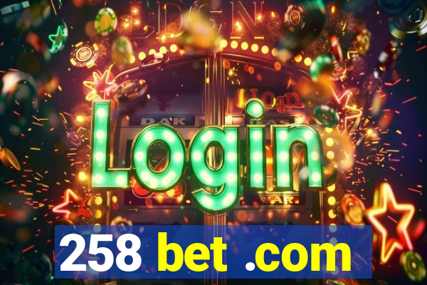 258 bet .com